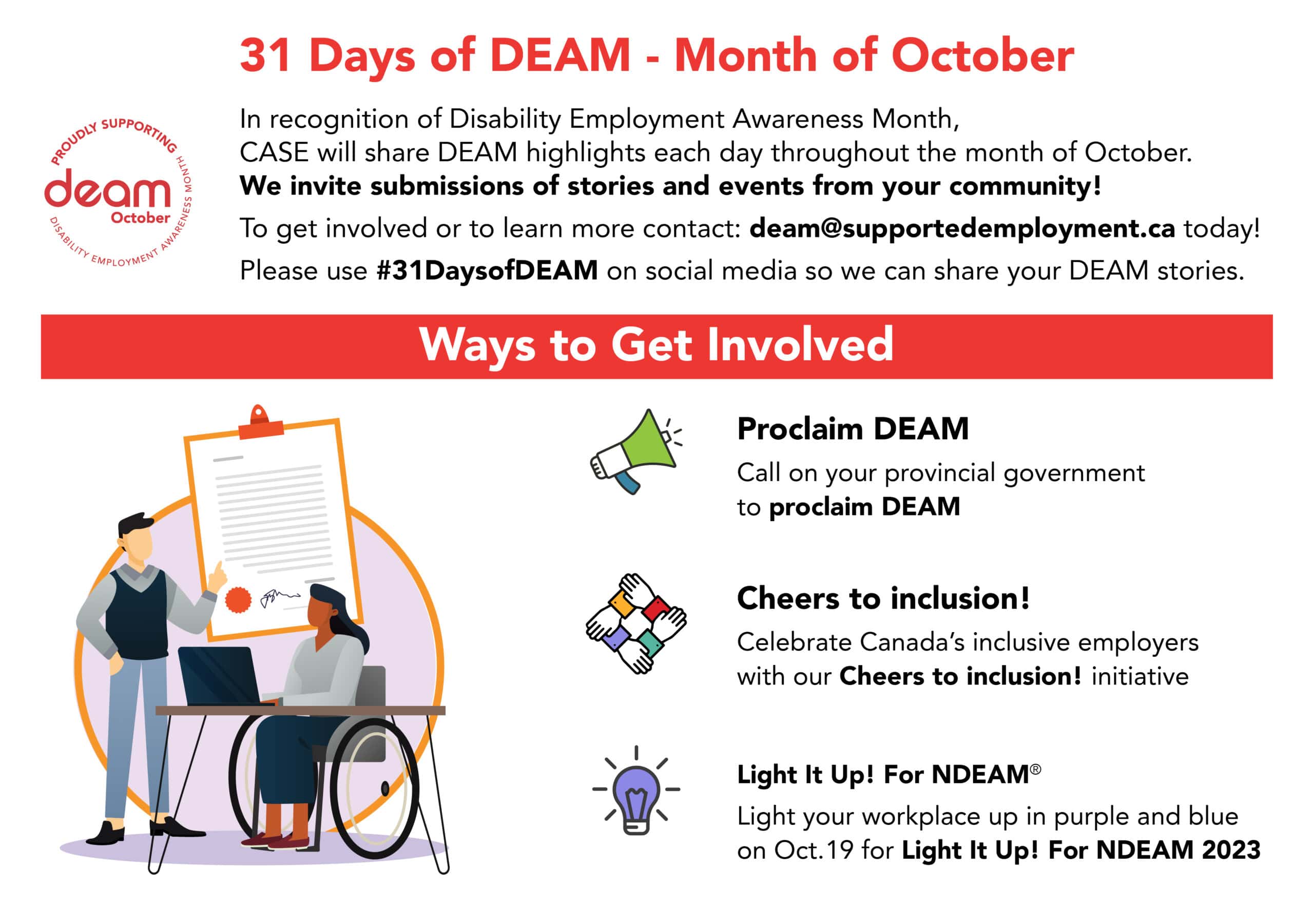 Graphic with text: 31 Days of DEAM - Month of October - CASE will share DEAM highlights every day in October. We invite submissions of stories/events from your community! Contact: deam@supportedemployment.ca. Please use #31DaysofDEAM on social media so we can share your stories. Ways to Get Involved: Call on your provincial government to proclaim DEAM. Celebrate Canada's inclusive employers with our Cheers to Inclusion! initiative. Light your workplace up in purple and blue on Oct. 19 for Light It Up! For NDEAM 2023.